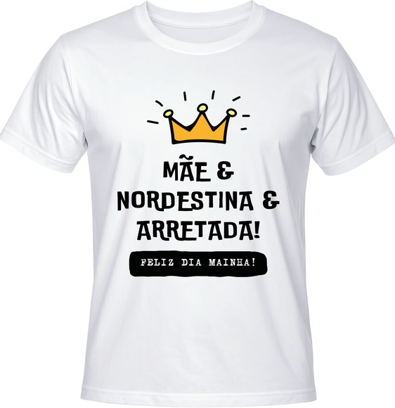 Camiseta Mãe Nordestina Arretada