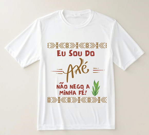 Camiseta Eu Sou do Axé e Não Nego Minha Fé