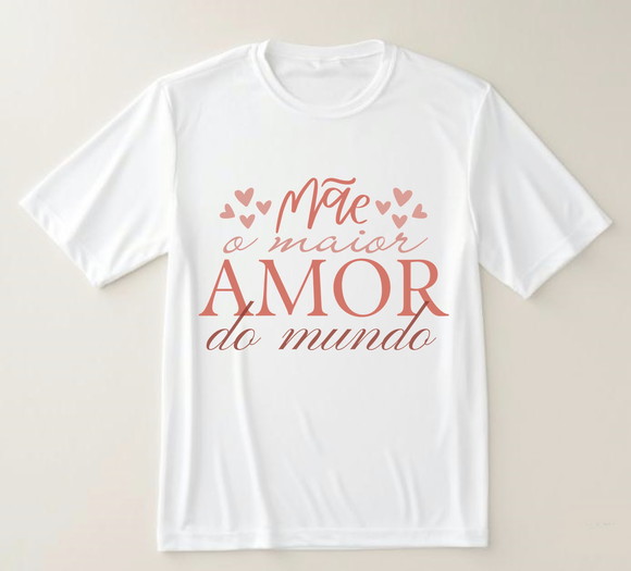 Camiseta Mãe o Maior Amor do Mundo