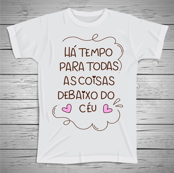 Camiseta Há Tempo Para Todas As Coisas