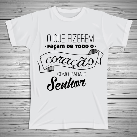 Camiseta O que Fizerem façam de Todo Coração