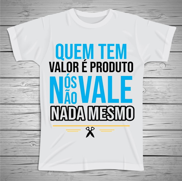 Camiseta Quem Tem Valor é Produto