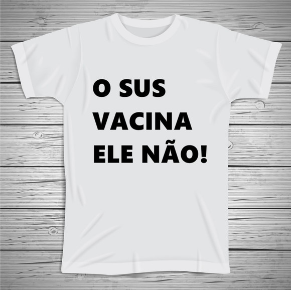 Camiseta O SUS Vacina Ele Não