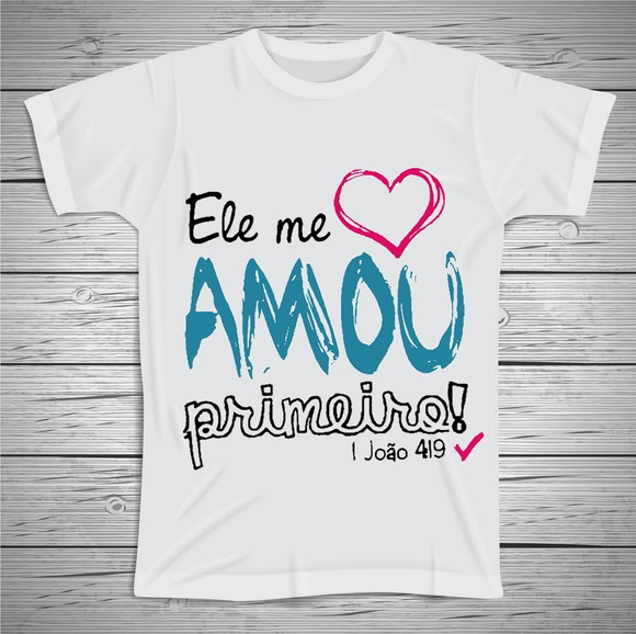 Camiseta Religiosa Ele Me Amou Primeiro