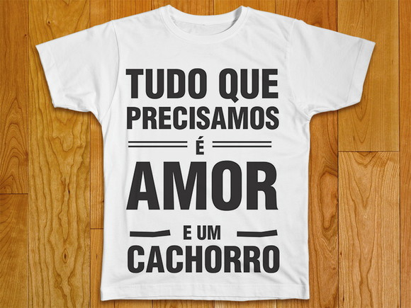 Camiseta Tudo Que Precisamos É Amor e Um Cachorro