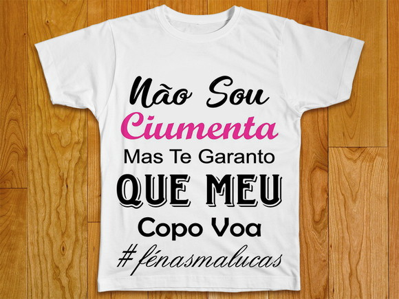 Camiseta Não Sou Ciumenta Mas Meu Copo Voa