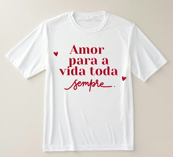 Camiseta "amor para a Vida Toda Sempre"