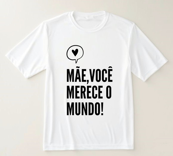 Camiseta Mãe Você Merece o Mundo