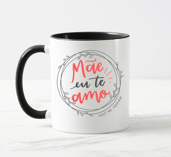 Caneca Mãe Eu Te Amo Você Me Inspira