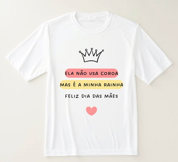 Camiseta Dia das Mães Ela É Rainha