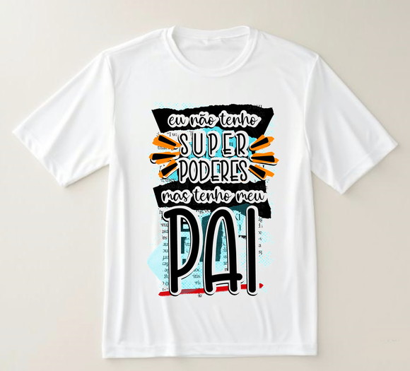 Camiseta Eu Não Tenho Super Poderes Mas Tenho Meu Pai