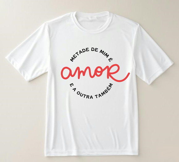 Camiseta Metade de Mim É Amor e a Outra Também