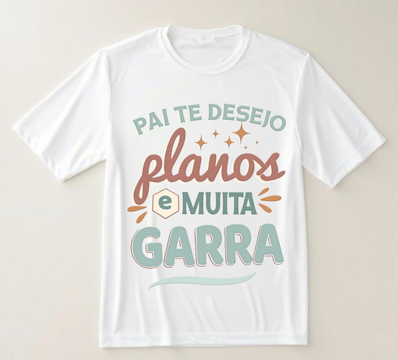 Camiseta Pai Te Desejo Planos e Muita Garra