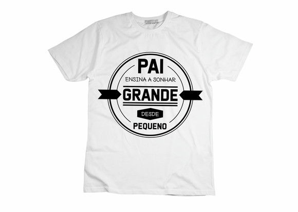 Camiseta Pai Ensina a Sonhar Grande Desde Pequeno