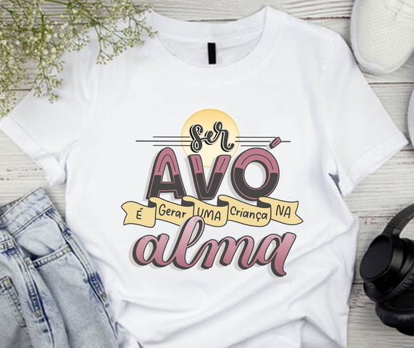 Camiseta Ser Avó É Gerar Uma Criança na Alma