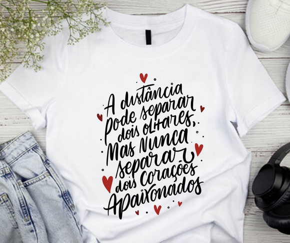 Camiseta a Distância Nunca Separa Dois Corações Apaixonados