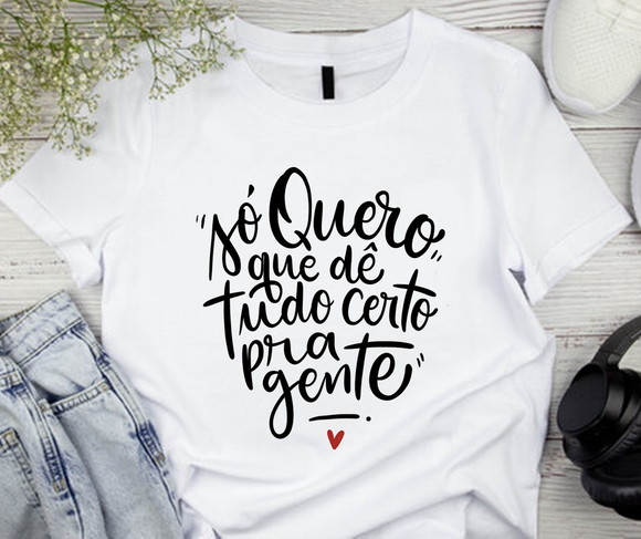 Camiseta Só Quero Que Tudo Dê Certo pra Gente