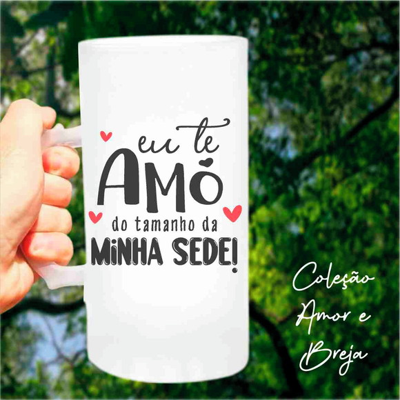 Caneca de Chopp Eu Te Amo do Tamanho da Minha Sede