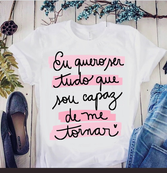 Camiseta Eu Quero Ser Tudo