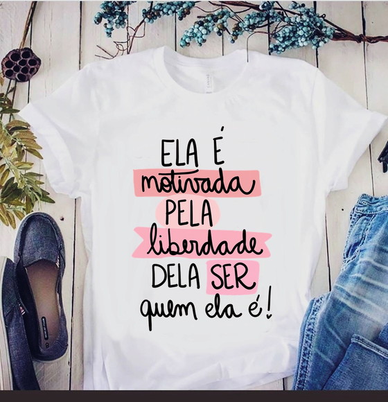 Camiseta Ela é Motivada pela Liberdade