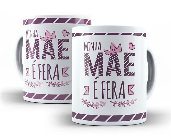 Caneca Dia das Mães Minha Mãe é Uma Fera