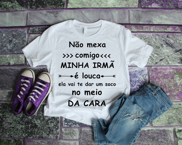 Camiseta Minha Irmã é Louca