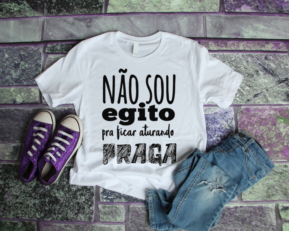 Camiseta Não Sou Egito Para Ficar Aturando Praga