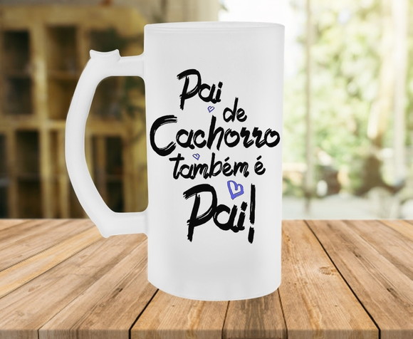 Caneca de Chopp Pai de Cachorro Também é Pai