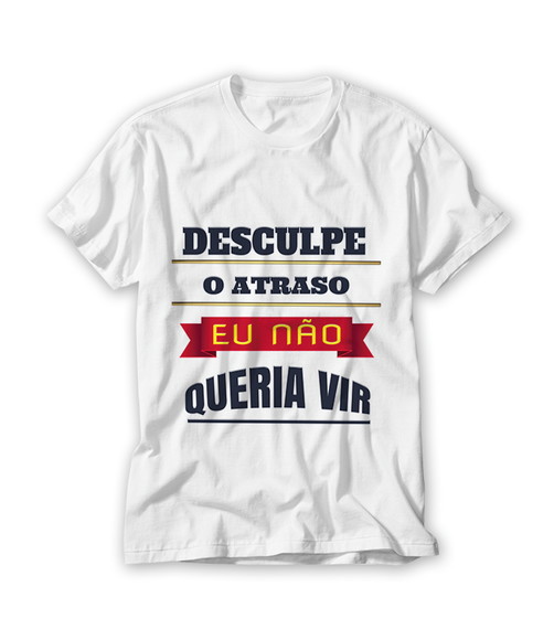 Camiseta Desculpe o Atraso