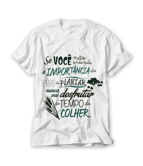 Camiseta Se Você Não entende a Importância do Verbo Plantar