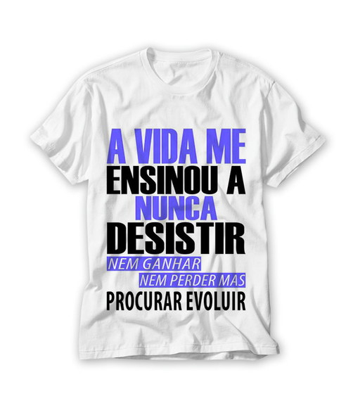 Camiseta A Vida Me Enisnou a Nunca Desistir