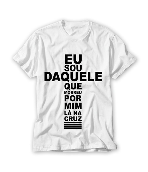 Camiseta Religiosa Eu Sou Daquele que Morreu na Cruz