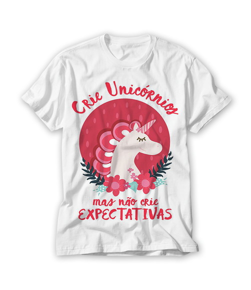 Camiseta Crie Unicórnios Mas Não Crie Expectativas