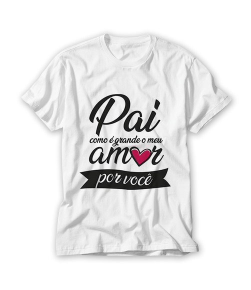 Camiseta Pai Como É Grande o Meu Amor Por Você