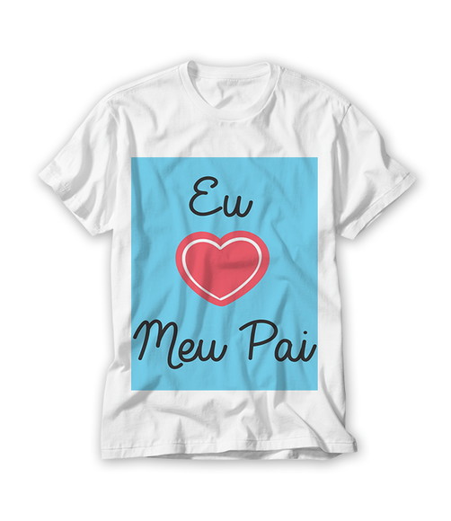 Camiseta Dia dos Pais Eu Amo Meu Pai