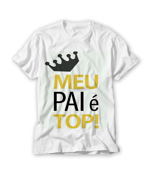 Camiseta Dia dos Pais Meu Pai É Top