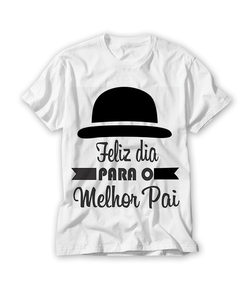 Camiseta Dia dos Pais - Feliz Dia Para o Melhor Pai