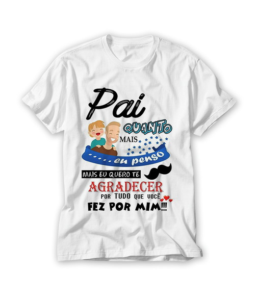 Camiseta Dia dos Pais - Pai Quanto Mais Eu Penso