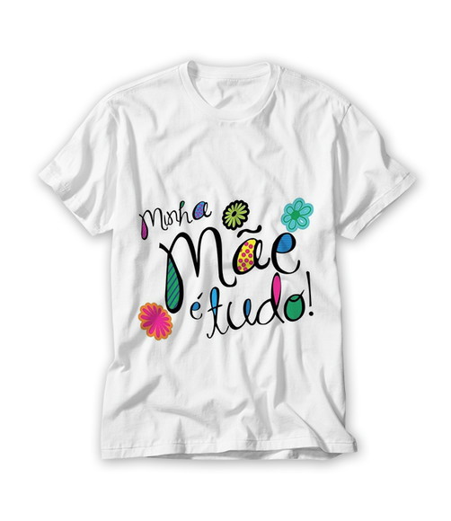 Camiseta Minha Mãe é Tudo