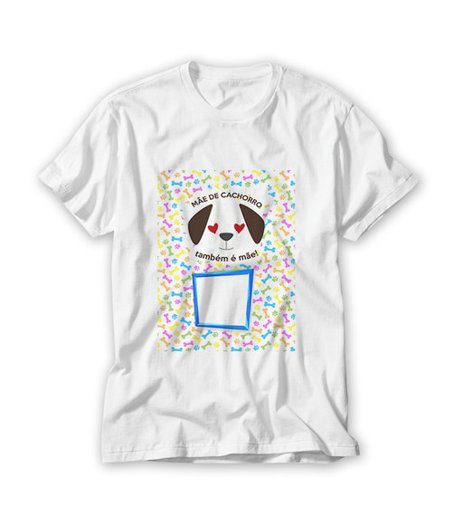 Camiseta Mãe de Cachorro também é mãe com foto