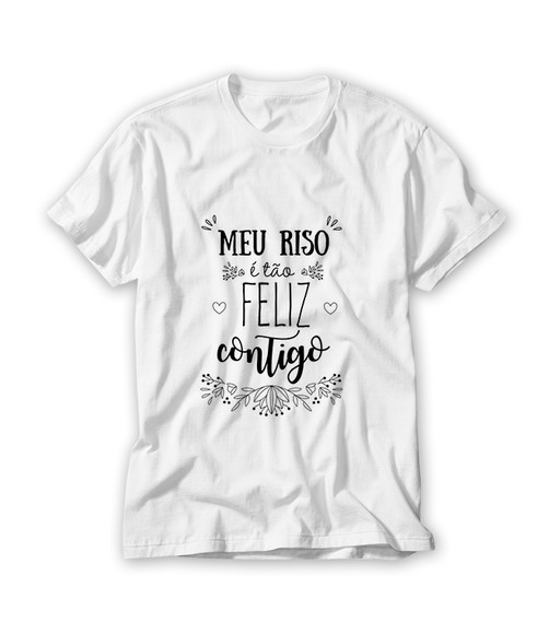 Camiseta Meu Riso É Tão Feliz Contigo