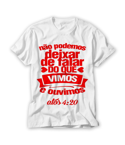 Camiseta Não Podemos Deixar de Falar do Que Vimos