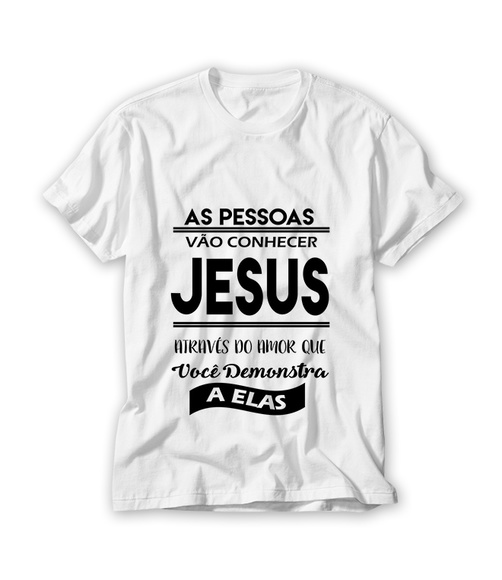 Camiseta Religiosa As Pessoas Vão Conhecer Jesus