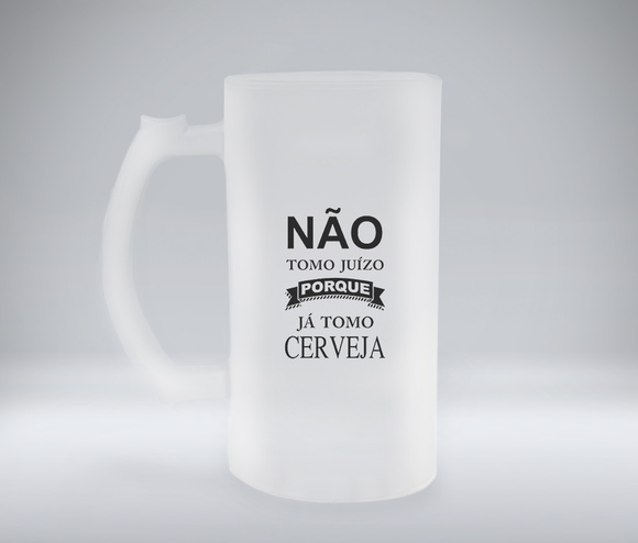 Caneca Chopp Jateada Não Tomo Juízo Porque Já Bebo Cerveja