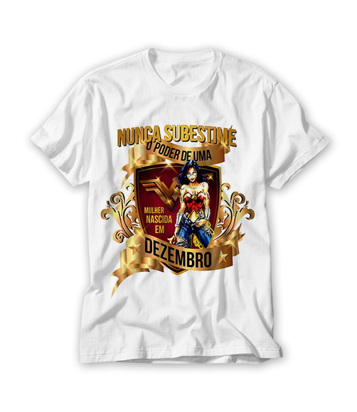 Camiseta Nunca Substime uma Mulher Nascida em Dezembro