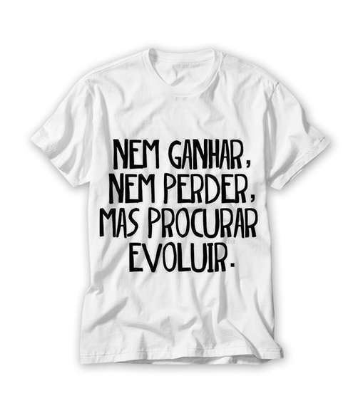 Camiseta Nem Ganhar Nem Perder Mas Procurar Evoluir