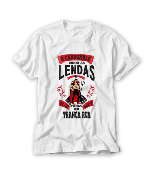 Camiseta Camdoblé Criou as Lendas e fez Filho Tranca Rua