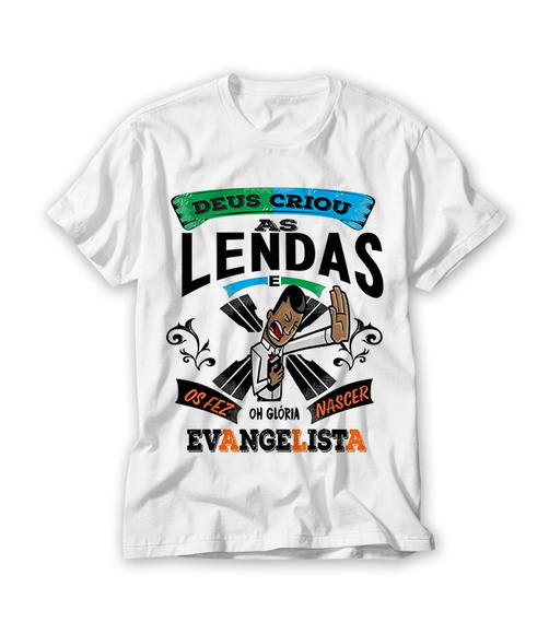 Camiseta Deus Criou As Lendas e os Fez Nascer Evangelista