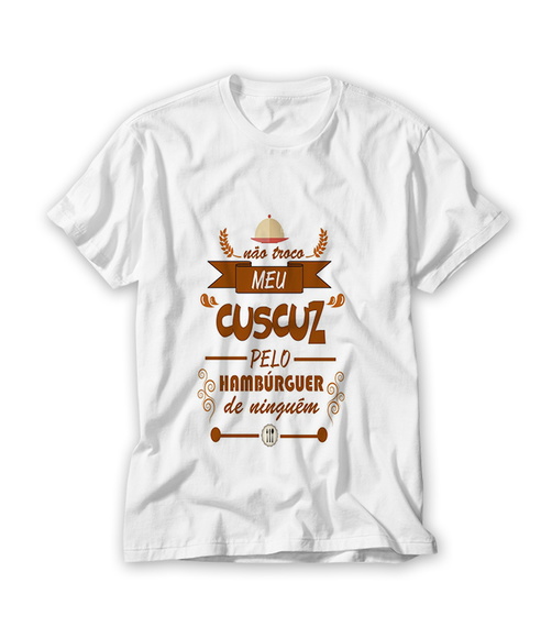 Camiseta Não Troco o Meu Cuscuz