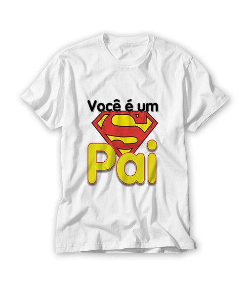 Camiseta Você é um Super Pai
